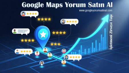 Google Haritalar Yorumlarının İşletmeler İçin Önemi ve Google Yorum Satın Almanın Stratejik Etkileri